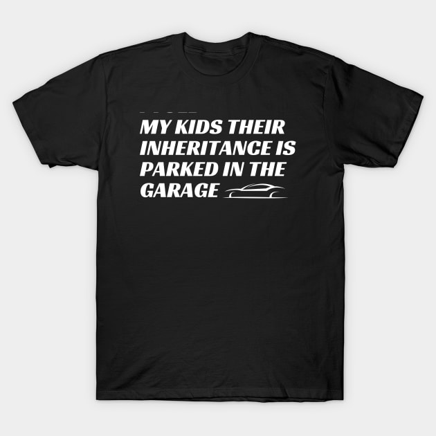 Generous Parenting: Inheritance in the Garage T-Shirt by Narazed